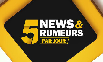 5 News & Rumeurs par jour : notre émission (quotidienne) revient dans un nouveau format