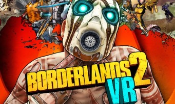 Borderlands 2 VR : tous les DLC offerts gratuitement avant la sortie de Borderlands 3, ça fait plaisir